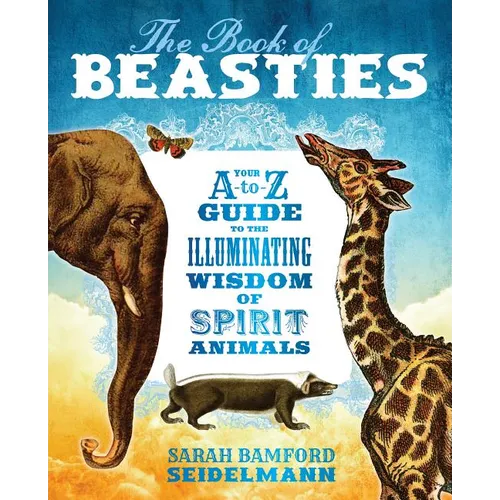 The Book of Beasties: Your A-To-Z Guide to the Illuminating Wisdom of Spirit Animals - Paperback