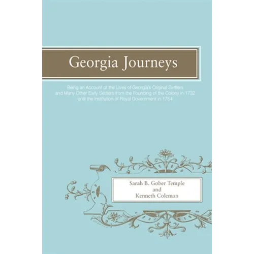 Georgia Journeys: Being an Account of the Lives of Georgia's Original Settlers and Many Other Early Settlers - Paperback