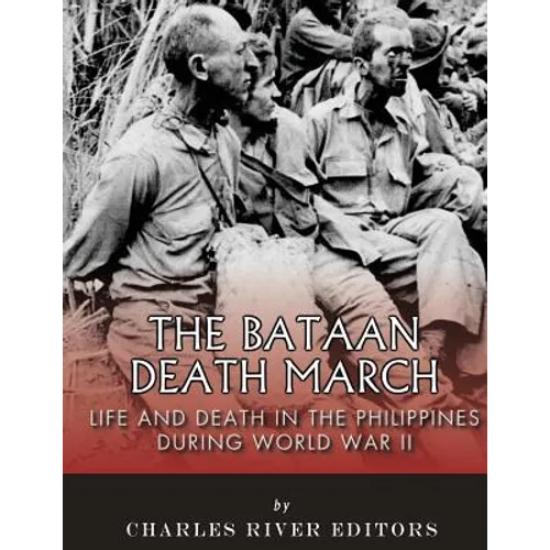 The Bataan Death March: Life and Death in the Philippines During World War II - Paperback