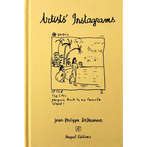 Jean-Philippe Delhomme: Artists' Instagrams: The Never Seen Instagrams of the Greatest Artists - Hardcover