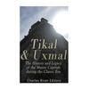 Tikal and Uxmal: The History and Legacy of the Mayan Capitals of the Classic Era - Paperback