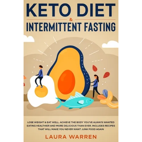 Keto Diet & Intermittent Fasting 2-in-1 Book: Burn Fat Like Crazy While Eating Delicious Food Going Keto + The Proven Wonders of Intermittent Fasting - Paperback