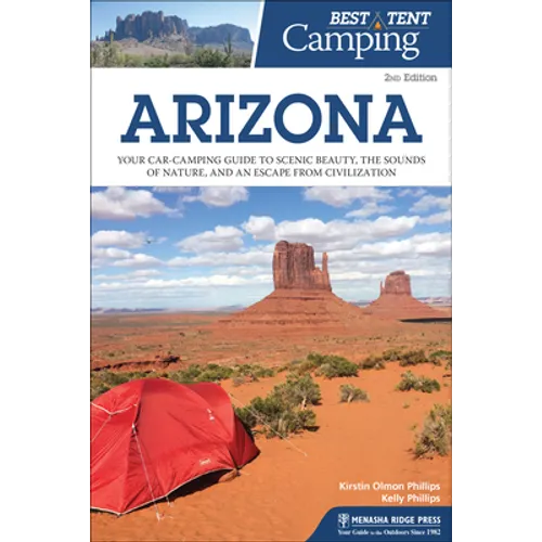Best Tent Camping: Arizona: Your Car-Camping Guide to Scenic Beauty, the Sounds of Nature, and an Escape from Civilization - Hardcover