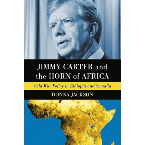 Jimmy Carter and the Horn of Africa: Cold War Policy in Ethiopia and Somalia - Paperback