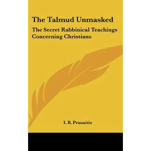 The Talmud Unmasked: The Secret Rabbinical Teachings Concerning Christians - Hardcover