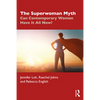 The Superwoman Myth: Can Contemporary Women Have It All Now? - Paperback