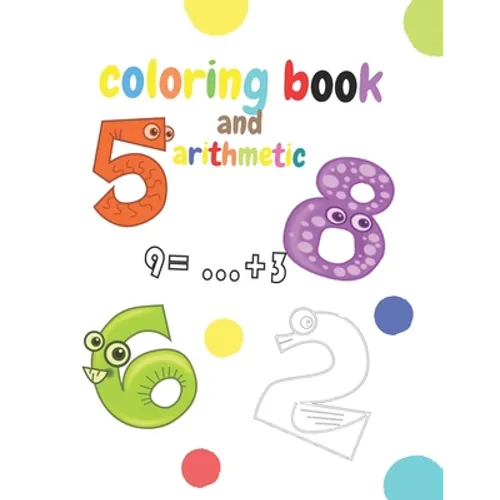 coloring book and arithmetic: The coloring and math book for children from number 1 to number 10 is for kindergarten children from 3 to 5 years old - Paperback