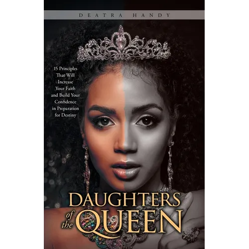 Daughters of the Queen: 15 Principles That Will Increase Your Faith and Build Your Confidence in Preparation for Destiny - Paperback