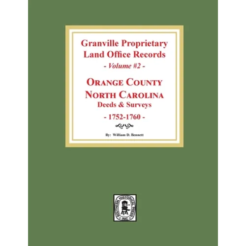 Granville Proprietary Land Office Records: Orange County, North Carolina. (Volume #2): Deeds and Surveys, 1752-1760 - Paperback