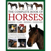The Complete Book of Horses: Breeds, Care, Riding, Saddlery: A Comprehensive Encyclopedia of Horse Breeds and Practical Riding Techniques with 1500 Ph - Hardcover