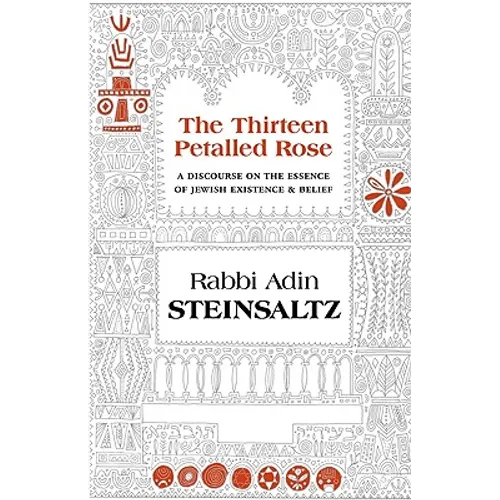 The Thirteen Petalled Rose: A Discourse on the Essence of Jewish Existence & Belief - Hardcover