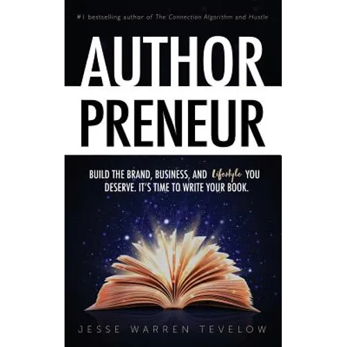 Authorpreneur: Build the Brand, Business, and Lifestyle You Deserve. It's Time to Write Your Book. - Paperback