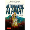 Alternative Alamat: An Anthology: Myths and Legends from the Philippines - Hardcover