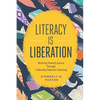 Literacy Is Liberation: Working Toward Justice Through Culturally Relevant Teaching - Paperback