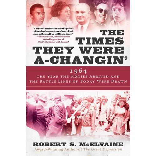 The Times They Were A-Changin': 1964, the Year the Sixties Arrived and the Battle Lines of Today Were Drawn - Hardcover