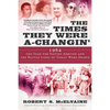 The Times They Were A-Changin': 1964, the Year the Sixties Arrived and the Battle Lines of Today Were Drawn - Hardcover