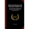An Easie Introduction to the Philosophers Magical Gold: To Which is Added, Zor[o]asters Cave: as Also, John Pontanus Epistle Upon the Mineral Fire, Ot - Paperback