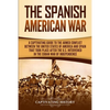 The Spanish-American War: A Captivating Guide to the Armed Conflict Between the United States of America and Spain That Took Place after the U.S. Inte - Paperback