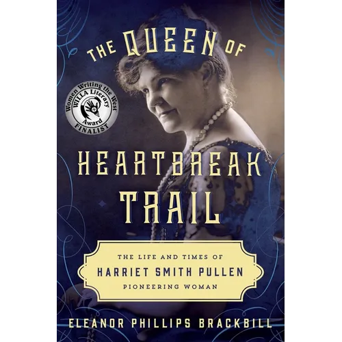 The Queen of Heartbreak Trail: The Life and Times of Harriet Smith Pullen, Pioneering Woman - Paperback