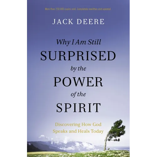 Why I Am Still Surprised by the Power of the Spirit: Discovering How God Speaks and Heals Today - Paperback