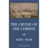 The Cruise Of The Corwin - Legacy Edition: The Muir Journal Of The 1881 Sailing Expedition To Alaska And The Arctic - Hardcover