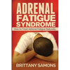 Adrenal Fatigue Syndrome: How to Treat Adrenal Fatigue Naturally - Paperback