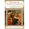 Reading the Church Fathers: A History of the Early Church and the Development of Doctrine - Paperback