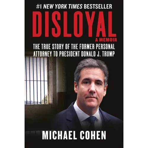 Disloyal: A Memoir: The True Story of the Former Personal Attorney to President Donald J. Trump - Hardcover