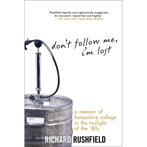 Don't Follow Me, I'm Lost: A Memoir of Hampshire College in the Twilight of the '80s - Paperback