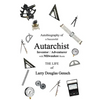 Autobiography of a Successful Autarchist INVENTOR / ADVENTURER with Milwaukee Roots: THE LIFE of Larry Douglas Gensch - Paperback