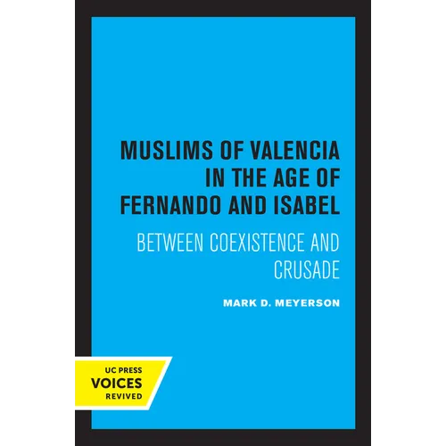 The Muslims of Valencia in the Age of Fernando and Isabel: Between Coexistence and Crusade - Paperback
