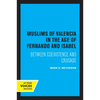 The Muslims of Valencia in the Age of Fernando and Isabel: Between Coexistence and Crusade - Paperback