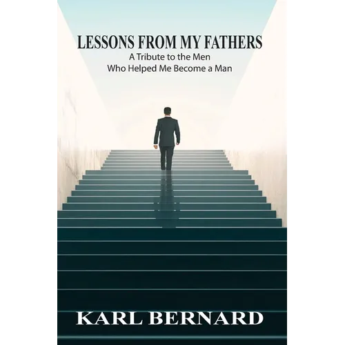 Lessons from my Fathers: A Tribute to the Men Who Helped Me Become a Man - Paperback