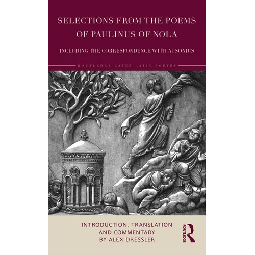 Selections from the Poems of Paulinus of Nola, including the Correspondence with Ausonius: Introduction, Translation, and Commentary - Paperback