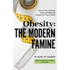 Obesity - The Modern Famine: Discover the Underlying Drivers of Weight and Navigate Your Way to Health - Hardcover