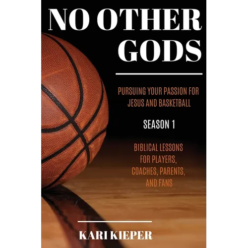 No Other Gods: Pursuing Your Passion for Jesus and Basketball - Paperback