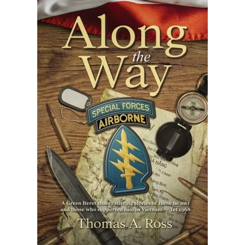 Along the Way: A Green Beret shares stirring stories of those he met and those who supported him in Vietnam - Tet 1968 - Hardcover