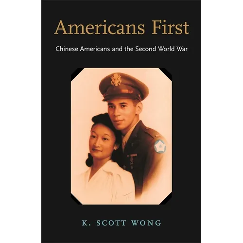Americans First: Chinese Americans and the Second World War - Hardcover