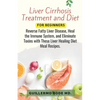 Liver Cirrhosis Treatment and Diet For Newly Diagnosed: Reverse Fatty Liver Disease, Heal the Immune System, and Eliminate Toxins with These Liver Hea - Paperback