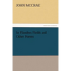 In Flanders Fields and Other Poems - Paperback