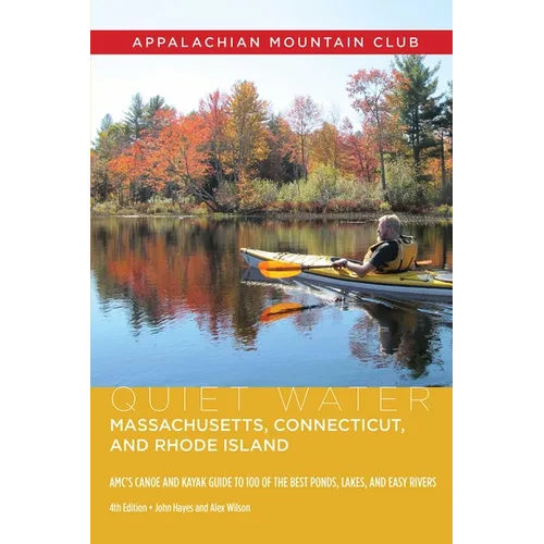 Quiet Water Massachusetts, Connecticut, and Rhode Island: Amc's Canoe and Kayak Guide to 100 of the Best Ponds, Lakes, and Easy Rivers - Paperback