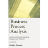 Business Process Analysis: Including Architecture, Engineering, Management, and Maturity - Paperback