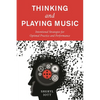 Thinking and Playing Music: Intentional Strategies for Optimal Practice and Performance - Paperback