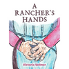 A Rancher's Hands - Hardcover
