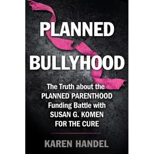 Planned Bullyhood: The Truth Behind the Headlines about the Planned Parenthood Funding Battle with Susan G. Komen for the Cure - Paperback