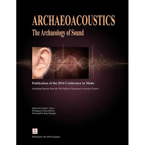Archaeoacoustics: The Archaeology of Sound: Publication of Proceedings from the 2014 Conference in Malta - Paperback