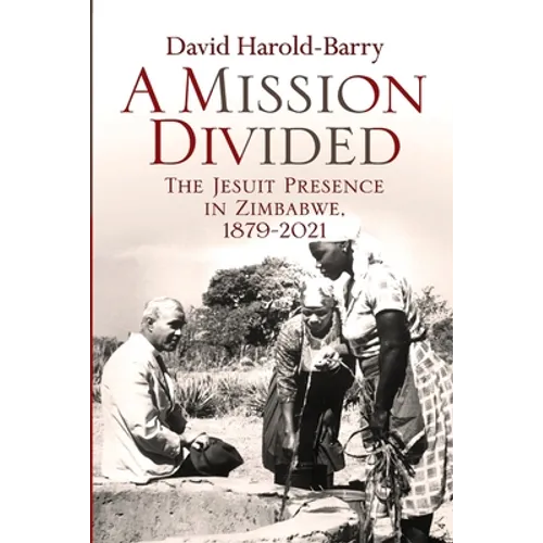 A Mission Divided: The Jesuit Presence in Zimbabwe, 1879-2021 - Paperback
