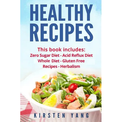 Healthy Recipes: 5 Manuscripts - Zero Sugar Diet, Acid Reflux Diet, Whole Diet, Gluten Free Recipes, Herbalism (Easy Healthy Recipes - - Paperback