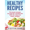 Healthy Recipes: 5 Manuscripts - Zero Sugar Diet, Acid Reflux Diet, Whole Diet, Gluten Free Recipes, Herbalism (Easy Healthy Recipes - - Paperback