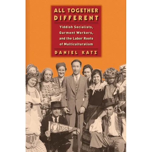 All Together Different: Yiddish Socialists, Garment Workers, and the Labor Roots of Multiculturalism - Paperback